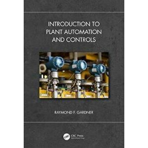 Introduction to Plant Automation and Controls, Hardback - Raymond F. Gardner imagine