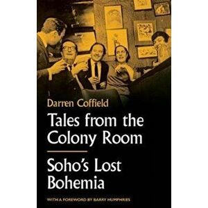 Tales from the Colony Room. Soho's Lost Bohemia, Hardback - Darren Coffield imagine