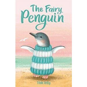 Baby Animal Friends: The Fairy Penguin, Paperback - Tilda Kelly imagine