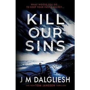Kill Our Sins, Paperback - J. M. Dalgliesh imagine