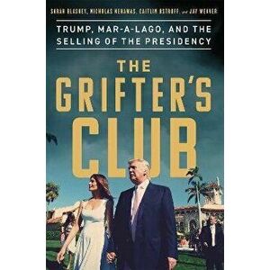 Grifter's Club. Trump, Mar-a-Lago, and the Selling of the Presidency, Hardback - Jay Weaver imagine