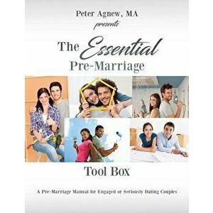 The Essential Pre-Marriage Tool Box: A Pre-Marriage Manual for Engaged or Seriously Dating Couples, Paperback - Ma Peter Agnew imagine