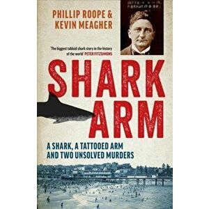Shark Arm, Paperback - Phillip Roope imagine