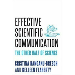 Effective Scientific Communication. The Other Half of Science, Hardback - Kelleen Flaherty imagine