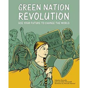 Green Nation Revolution. Use Your Future to Change the World, Paperback - Lucia Esther Maruzzelli imagine