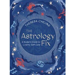 Astrology Fix. A Modern Guide to Cosmic Self Care, Hardback - Theresa Cheung imagine