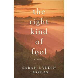 The Right Kind of Fool, Paperback - Sarah Loudin Thomas imagine