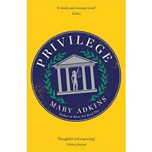 Privilege. A smart, sharply observed novel about gender and class set on a college campus, Paperback - Mary Adkins imagine