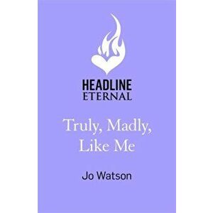 Truly, Madly, Like Me. The glorious and hilarious new rom-com from the smash-hit bestseller, Paperback - Jo Watson imagine