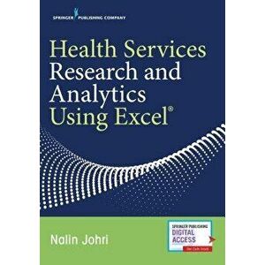 Health Services Research and Analytics Using Excel, Paperback - Nalin Johri imagine