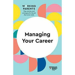 Managing Your Career (HBR Working Parents Series), Paperback - Harvard Business Review imagine