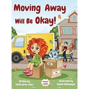 Moving Away Will Be Okay!, Hardcover - Kellie Carte-Sears imagine