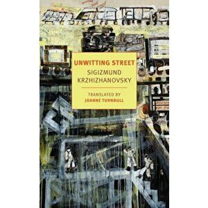 Unwitting Street, Paperback - Sigizmund Krzhizhavovsky imagine
