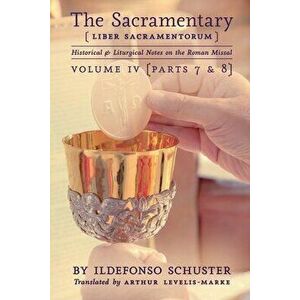 The Sacramentary (Liber Sacramentorum): Vol. 4: Historical & Liturgical Notes on the Roman Missal, Paperback - Ildefonso Schuster imagine