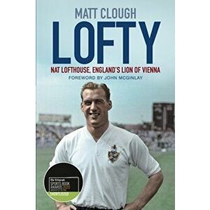 Lofty. Nat Lofthouse, England's Lion of Vienna, Paperback - Matt Clough imagine