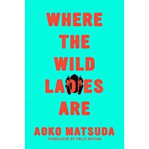Where the Wild Ladies Are, Paperback - Aoko Matsuda imagine