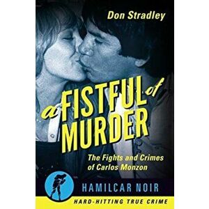 Fistful of Murder. The Fights and Crimes of Carlos Monzon, Paperback - Don Stradley imagine