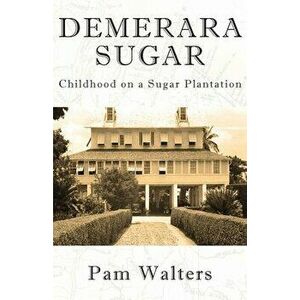 Demerara Sugar, Paperback - Pam Walters imagine