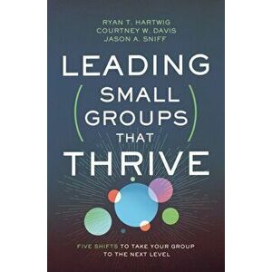 Leading Small Groups That Thrive. Five Shifts to Take Your Group to the Next Level, Paperback - Jason A. Sniff imagine