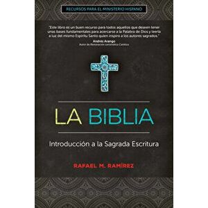 La Biblia: Introducción a la Sagrada Escritura, Paperback - Rafael M. Ramirez imagine