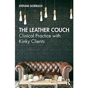Leather Couch. Clinical Practice with Kinky Clients, Paperback - Stefani Goerlich imagine