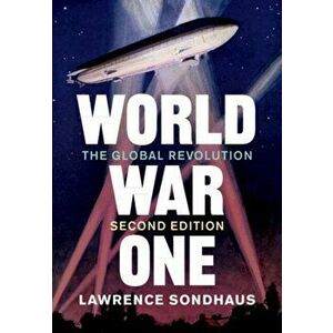 World War One. The Global Revolution, Paperback - Lawrence Sondhaus imagine