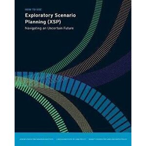 How to Use Exploratory Scenario Planning (XSP), Paperback - Jeremy Stapleton imagine
