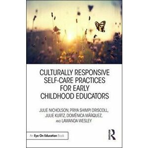 Culturally Responsive Self-Care Practices for Early Childhood Educators, Paperback - Julie Nicholson imagine