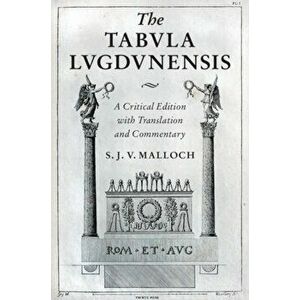 Tabula Lugdunensis. A Critical Edition with Translation and Commentary, Hardback - *** imagine
