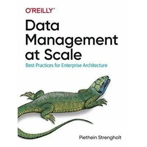 Data Management at Scale. Best Practices for Enterprise Architecture, Paperback - Piethein Strengholt imagine