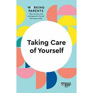 Taking Care of Yourself (HBR Working Parents Series), Paperback - Harvard Business Review imagine