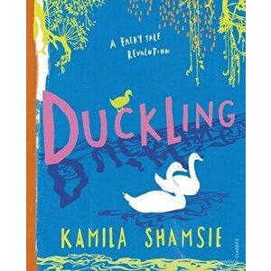Duckling. A Fairy Tale Revolution, Hardback - Kamila Shamsie imagine