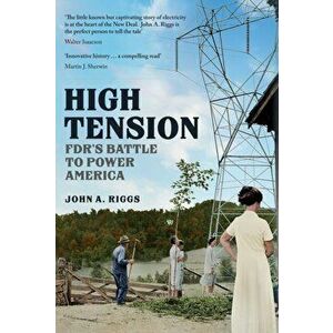 High Tension. FDR's Battle to Power America, Hardback - John A. Riggs imagine