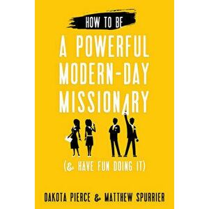 How To Be A Powerful Modern-Day Missionary, Paperback - Dakota Pierce imagine