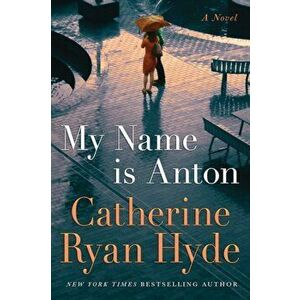 My Name is Anton. A Novel, Hardback - Catherine Ryan Hyde imagine
