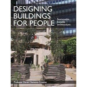 Designing Buildings for People. Sustainable liveable architecture, Paperback - Derek Clements-Croome imagine