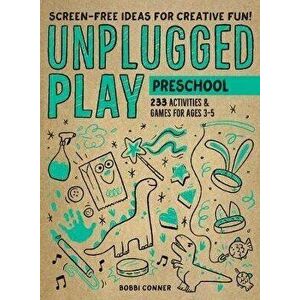 Unplugged Play: Preschool. 233 Activities & Games for Ages 3-5, Paperback - Bobbi Conner imagine