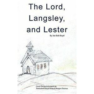 The Lord, Langsley, and Lester, Hardcover - Joe Bob Boyd imagine