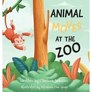Animal Moves at the Zoo, Hardcover - Chelsea R. Jackson imagine