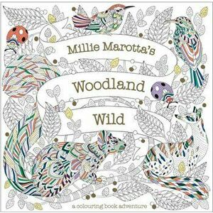 Millie Marotta's Woodland Wild, Paperback - Millie Marotta imagine