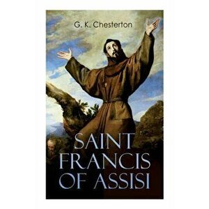 Saint Francis of Assisi: The Life and Times of St. Francis, Paperback - G. K. Chesterton imagine
