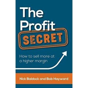 The Profit Secret: How to Sell More at a Higher Margin, Paperback - Bob Hayward imagine