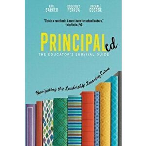 Principaled: Navigating the Leadership Learning Curve, Paperback - Kate Barker imagine