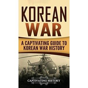 Korean War: A Captivating Guide to Korean War History, Hardcover - Captivating History imagine