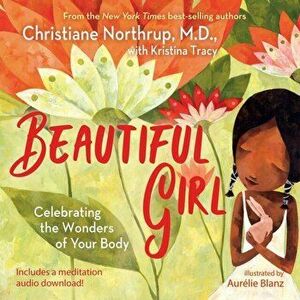 Beautiful Girl. Celebrating the Wonders of Your Body, Hardback - Christiane Northrup imagine