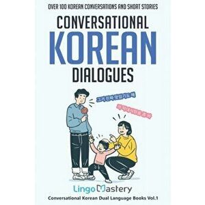 Conversational Korean Dialogues: Over 100 Korean Conversations and Short Stories, Paperback - *** imagine