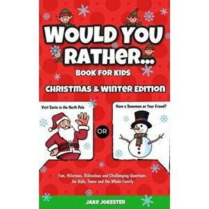 Would You Rather Book for Kids: Christmas & Winter Edition - Fun, Hilarious, Ridiculous and Challenging Questions for Kids, Teens and the Whole Family imagine