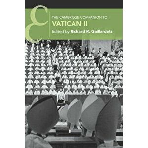 The Cambridge Companion to Vatican II, Paperback - Richard R. Gaillardetz imagine