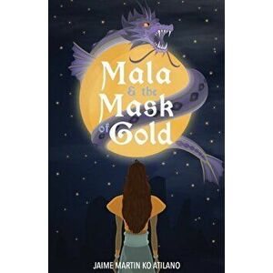 Mala & the Mask of Gold, Paperback - Jaime Martin Ko Atilano imagine