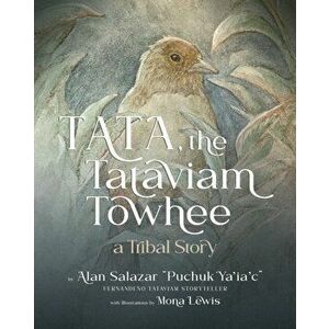 Tata the Tataviam Towhee: A Tribal Story, Paperback - Alan Salazar imagine